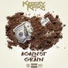 Against The Grain (Explicit) - Kazzy raxx