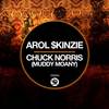 Chuck Norris(Muddy Moany) (Original Mix) - Arol $kinzie