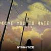 Love You To Hate (feat. Celin) (Extended Version) - HYMNOTIZE&Celin