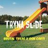 TRYNA SLIDE (Explicit) - Brutal Treas&Don Carti