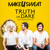 Truth Or Dare - Make U Sweat&Anna De Ferran