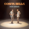 Cosita Bella - Dos Garza