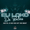 Eu Loko de Balão (Explicit) - MC PL&MC Mn&MT NO BEAT