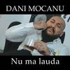 Nu ma lauda - Dani Mocanu
