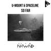 So Far (Original Mix) - U-Mount&SpaceLine