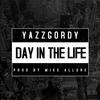 Day In The Life (Explicit) - Yazz Gordy