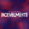 Incrivelmente (Explicit) - MC GW&MC Bouth&DJ J2&DJ Gedai&Tropa da W&S