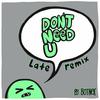 Don't Need U (Late Remix) - Botnek&Erick Edward Christopher Muise&Gordon Alexander Huntley