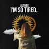 I’m so tired.. - Altrøx