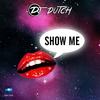 Show Me (Original Mix) - DJ Dutch