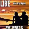 What Lovers Do (Club Trap Remix) - Libe