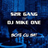 Boîte ou Bat(feat. DJ Mike One) (Explicit) - S2R Gang&DJ Mike One