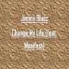 Change My Life(feat. Manifest) (Explicit) - Jimmy Bluez&Manifest&James  Fowler&BORN