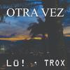 Otra vez (feat. Trox) - Lu!&trox