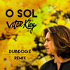 O Sol (Dubdogz Remix) - Vitor Kley&Dubdogz&Vitor Barbiero Kley