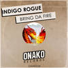 Bring Da Fire (Radio Edit) - Indigo Rogue