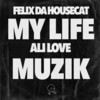 My Life Muzik - Ali Love&Felix Da Housecat&Felix Stallings Jr.&Tyrone Palmer