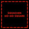 No-No Square - Squachek