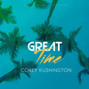 Great Time - Corey Kushington