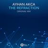 The Refraction (Original Mix) - Ayhan Akca