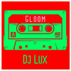 Gloom (Explicit) - DJ Lux