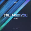 Still Need You - Uplink&AWR