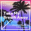 Take My Breath Away - VINAI&22 Bullets&Donna Lugassy