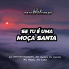 Se Tu É uma Moça Santa (Explicit) - DJ PATTATYNOBEAT&Mc Lukin&Mc cyclope da capital&MC Adeeh