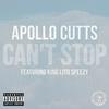 Can't Stop(feat. King Lito Speezy) (Explicit) - Apollo Cutts&King Lito Speezy