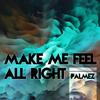 Make Me Feel All Right (Radio Edit) - Palmez