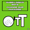 Change Our Paradise - Dubby Disco Boyz