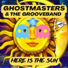 Here Is The Sun (Extended Mix) - GhostMasters&The GrooveBand