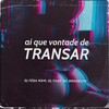 Ai Que Vontade de Transar (Explicit) - DJ FEBA MDM&DJ Thay&MC Brooklyn