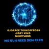 We Nuh Need Dem Fren - DJGrace Tookoffboss&Jigsy King&Mikeylous