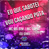 Eu Que Sabotei - Vou Caçando Puta (Explicit) - Mc Mr. Bim&Mc Topre&DJ GHR