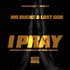 I Pray (Explicit) - Mo Buck$&Lost God