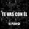 Te Vas Con Él - El Plan