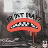 Er det okay (Explicit) - Ruben Kyed&6løber&Mark Ruben Kyed Nielsen