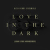 LOVE IN THE DARK (johan lenox arrangement) - Alta Verde Ensemble&johan lenox