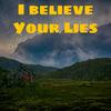 I Believe Your Lies - Adam H Rohit