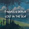 Lost In The Sea (Single Version) - T-Mass&Skrux