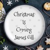 Christmas Is Coming - James Gill