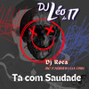 Ta Com Saudade (Explicit) - DJ Léo da 17&DJ Roca&Love Fluxos&Mc Fabinho da Osk