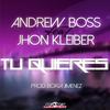 Tu Quieres (Original Mix) - Jhon Kleiber&Andrew Boss