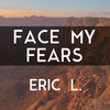 Face My Fears - Eric L.
