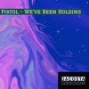 We've Been Holding (Extended Mix) - Pistol&Alex King