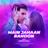 Main Jahaan Rahoon (Aaryan Gala Remix) - Himesh Reshammiya&Krishna Beura&Javed Akhtar&Ali Khan&Rahat