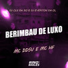 Berimbau de Luxo (Explicit) - Mc DDSV&DJ C15 DA ZO&Dj Everton da Ol&MC HF
