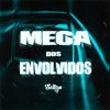 MEGA DOS ENVOLVIDOS (Explicit) - Selton DJ&MC Menor LV&MC LK