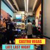 LATE LAST NIGHT (Explicit) - Castro Vegas